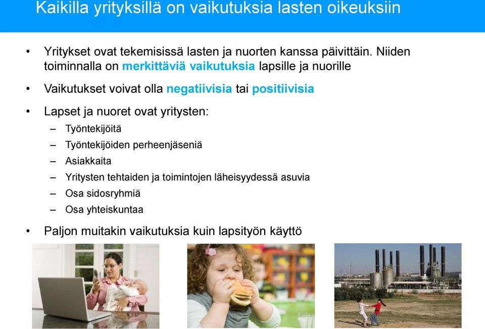 positiivisia Lapset ja nuoret ovat yritysten: Työntekijöitä Työntekijöiden perheenjäseniä Asiakkaita Yritysten