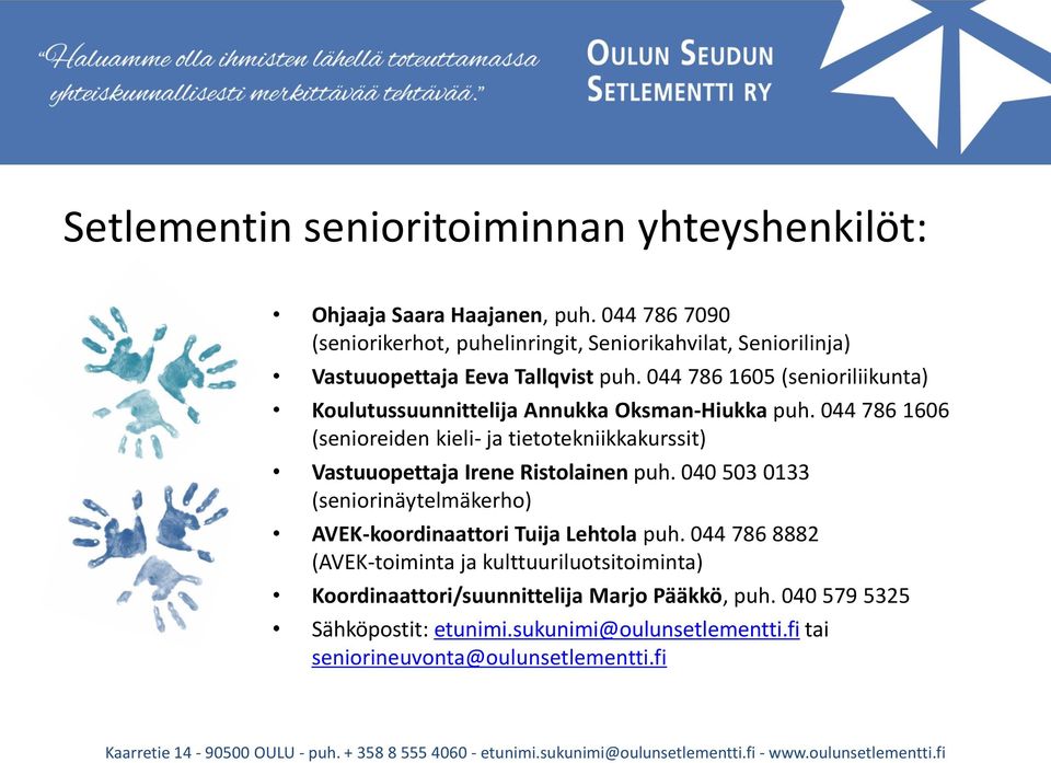 044 786 1605 (senioriliikunta) Koulutussuunnittelija Annukka Oksman-Hiukka puh.