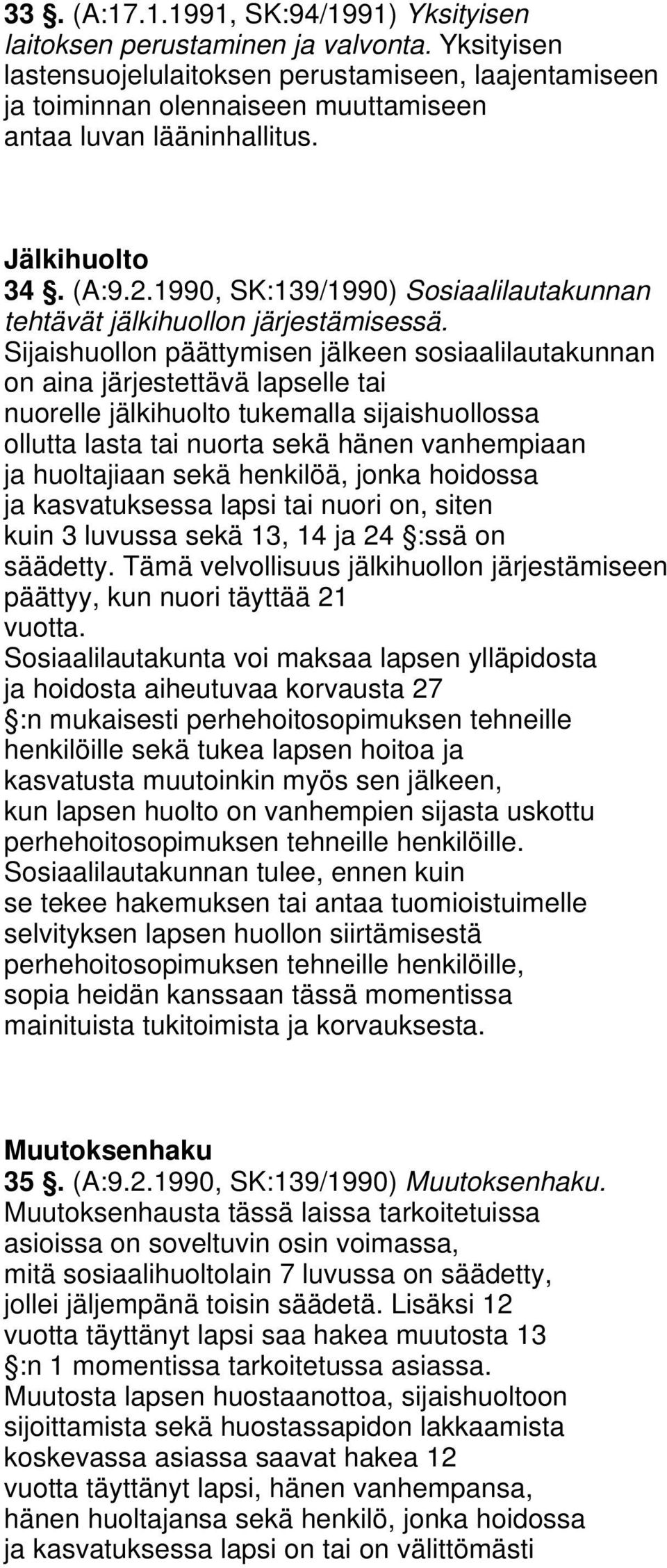 1990, SK:139/1990) Sosiaalilautakunnan tehtävät jälkihuollon järjestämisessä.