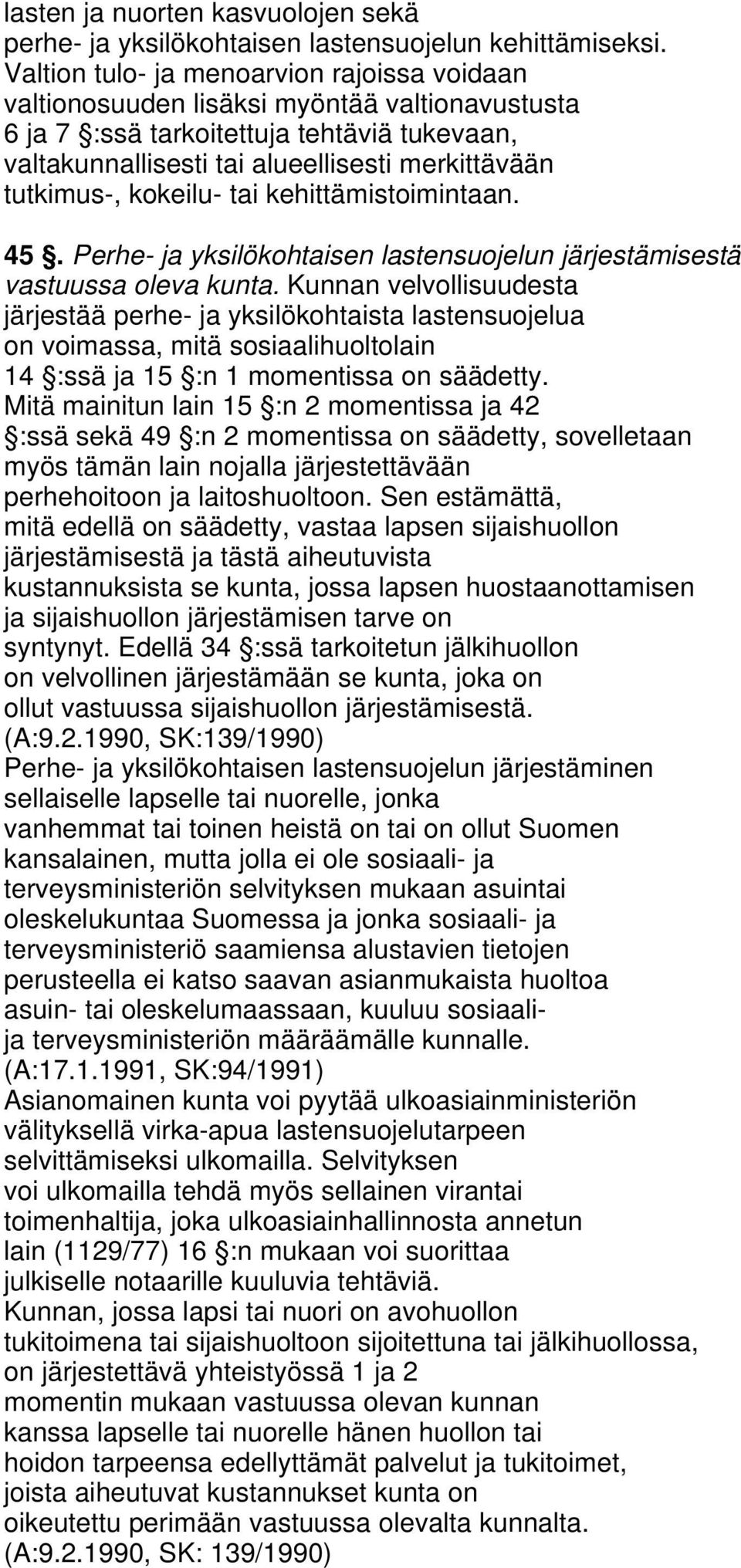 kokeilu- tai kehittämistoimintaan. 45. Perhe- ja yksilökohtaisen lastensuojelun järjestämisestä vastuussa oleva kunta.