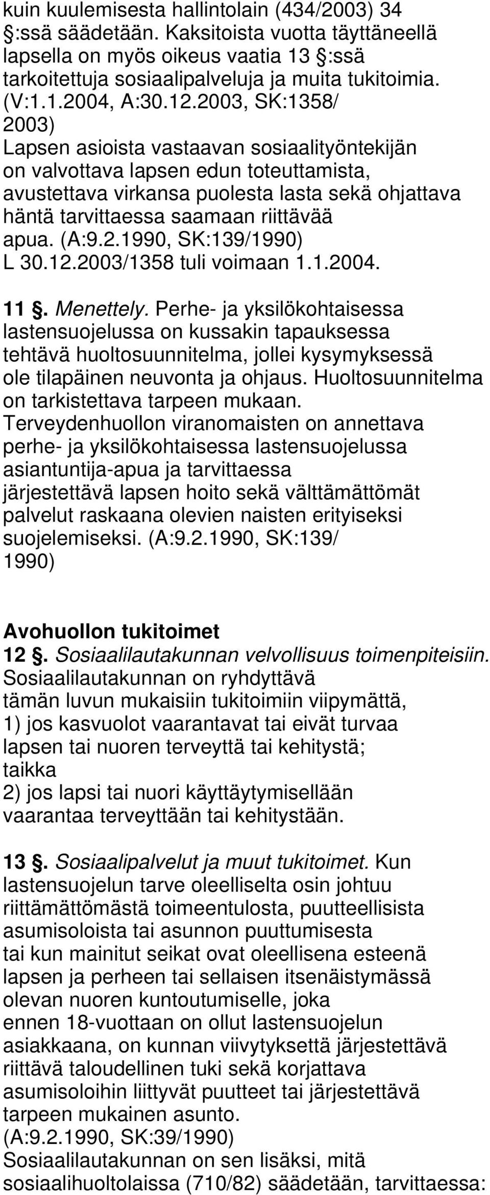 apua. (A:9.2.1990, SK:139/1990) L 30.12.2003/1358 tuli voimaan 1.1.2004. 11. Menettely.