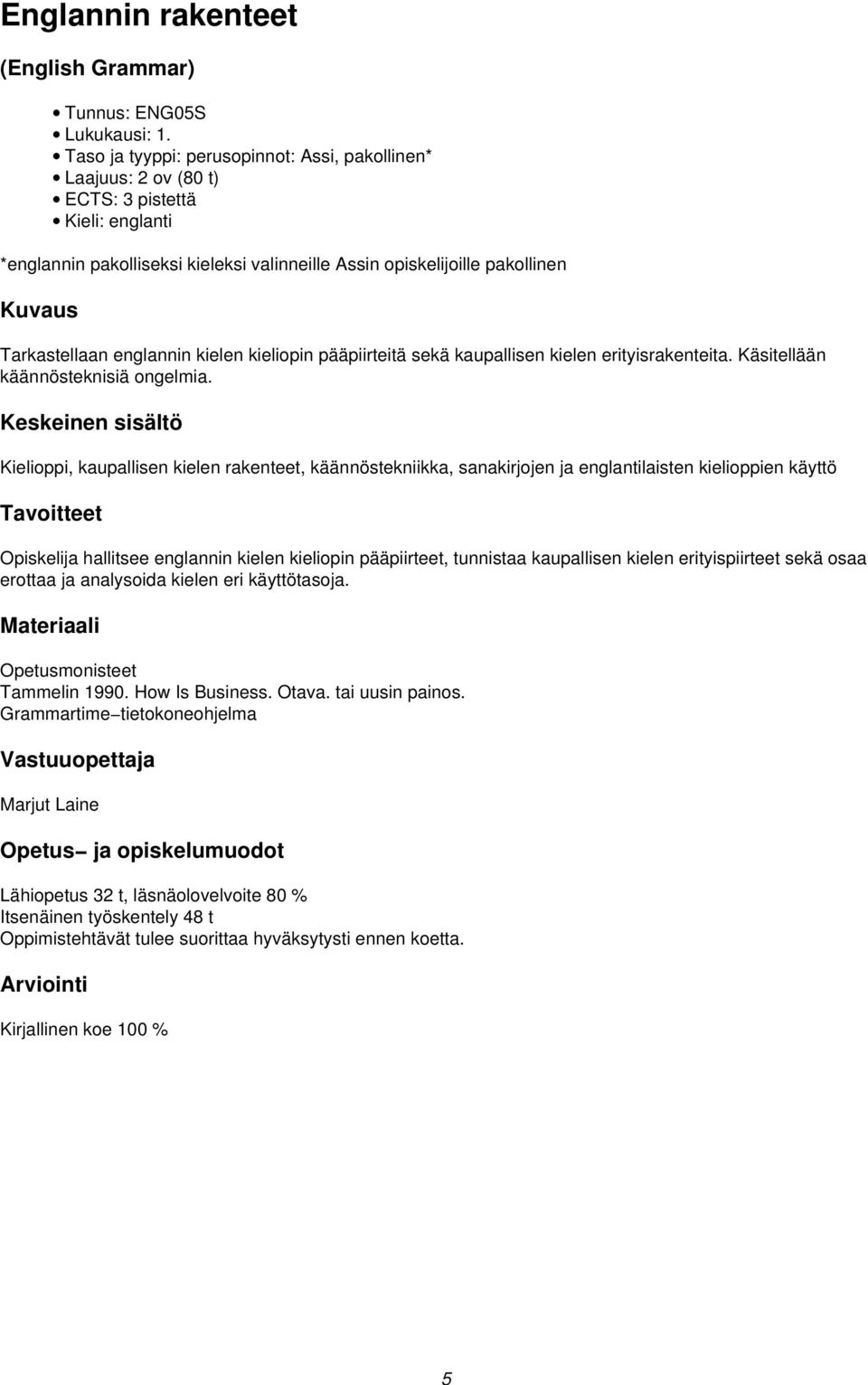 kaupallisen kielen erityisrakenteita. Käsitellään käännösteknisiä ongelmia.