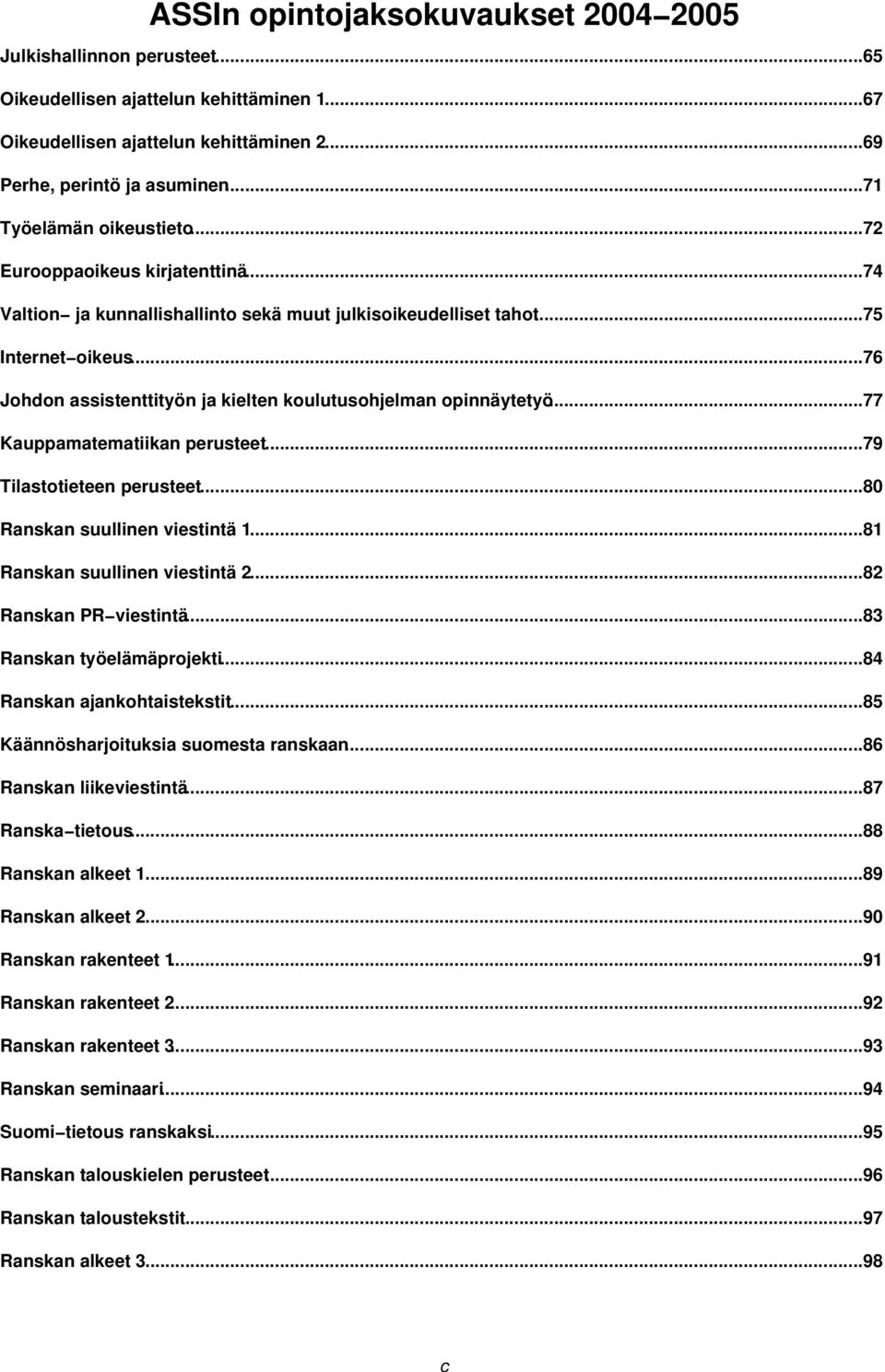 ..76 Johdon assistenttityön ja kielten koulutusohjelman opinnäytetyö...77 Kauppamatematiikan perusteet...79 Tilastotieteen perusteet...80 Ranskan suullinen viestintä 1.