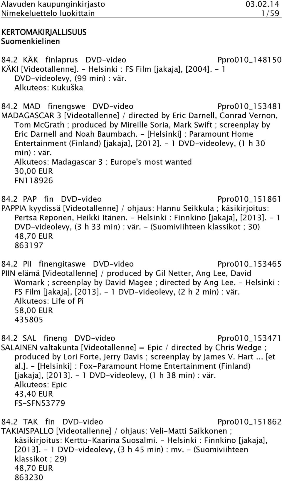 2 MAD finengswe DVD-video Ppro010_153481 MADAGASCAR 3 [Videotallenne] / directed by Eric Darnell, Conrad Vernon, Tom McGrath ; produced by Mireille Soria, Mark Swift ; screenplay by Eric Darnell and