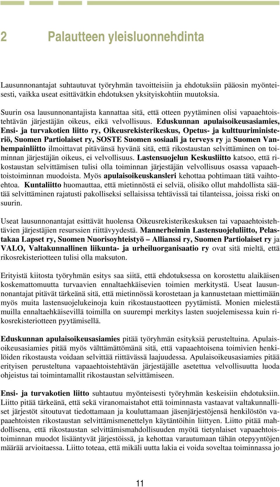 Eduskunnan apulaisoikeusasiamies, Ensi- ja turvakotien liitto ry, Oikeusrekisterikeskus, Opetus- ja kulttuuriministeriö, Suomen Partiolaiset ry, SOSTE Suomen sosiaali ja terveys ry ja Suomen