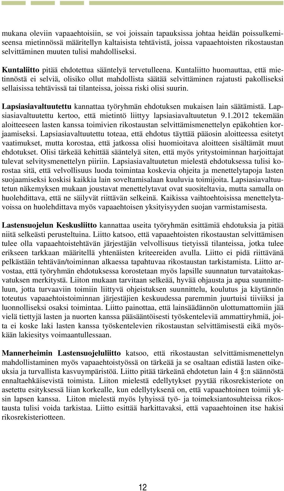 Kuntaliitto huomauttaa, että mietinnöstä ei selviä, olisiko ollut mahdollista säätää selvittäminen rajatusti pakolliseksi sellaisissa tehtävissä tai tilanteissa, joissa riski olisi suurin.