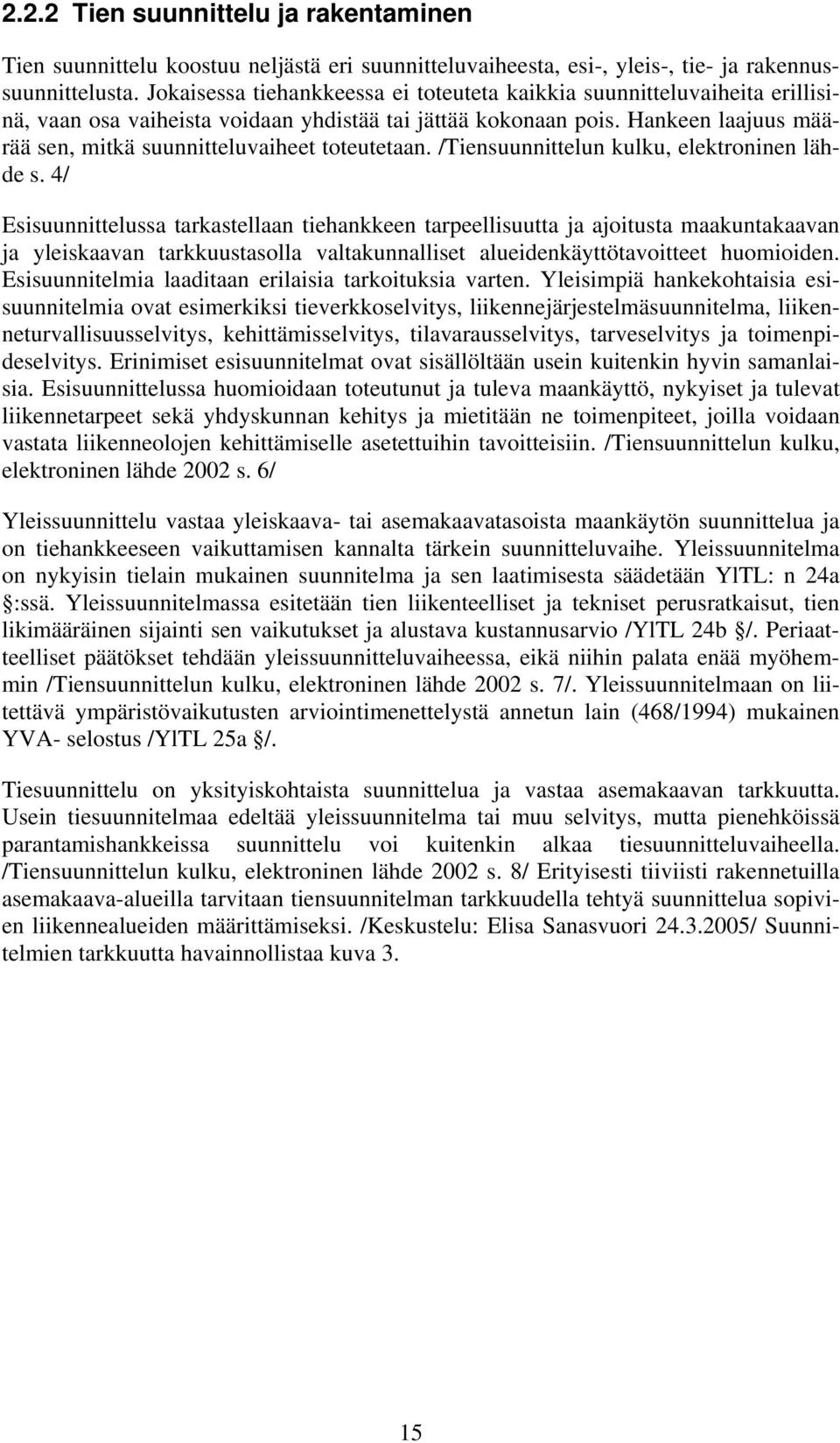 Hankeen laajuus määrää sen, mitkä suunnitteluvaiheet toteutetaan. /Tiensuunnittelun kulku, elektroninen lähde s.