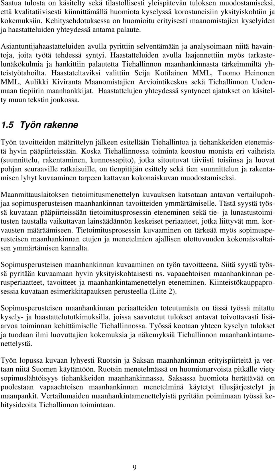 Asiantuntijahaastatteluiden avulla pyrittiin selventämään ja analysoimaan niitä havaintoja, joita työtä tehdessä syntyi.