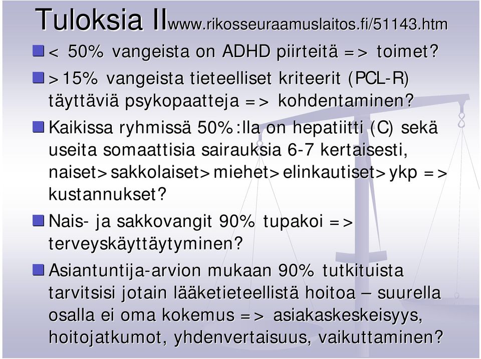 Kaikissa ryhmissä 50%:lla on hepatiitti (C) sekä useita somaattisia sairauksia 6-7 kertaisesti, naiset>sakkolaiset sakkolaiset>miehet>elinkautiset>ykp =>