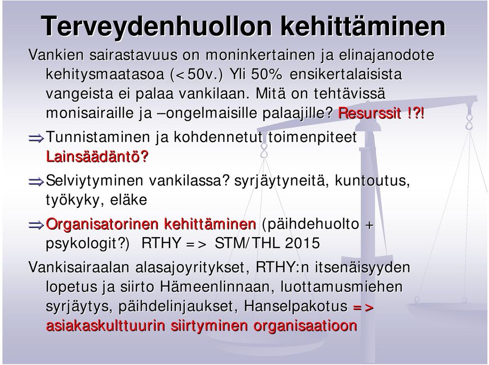 syrjäytyneit ytyneitä, kuntoutus, työkyky kyky, eläke Organisatorinen kehittäminen (päihdehuolto + psykologit?