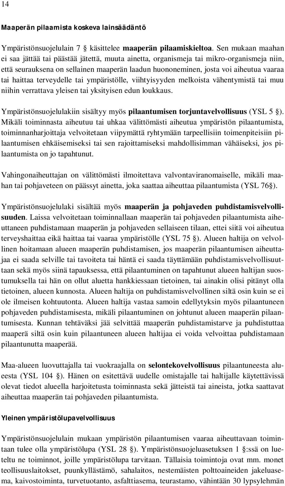 haittaa terveydelle tai ympäristölle, viihtyisyyden melkoista vähentymistä tai muu niihin verrattava yleisen tai yksityisen edun loukkaus.