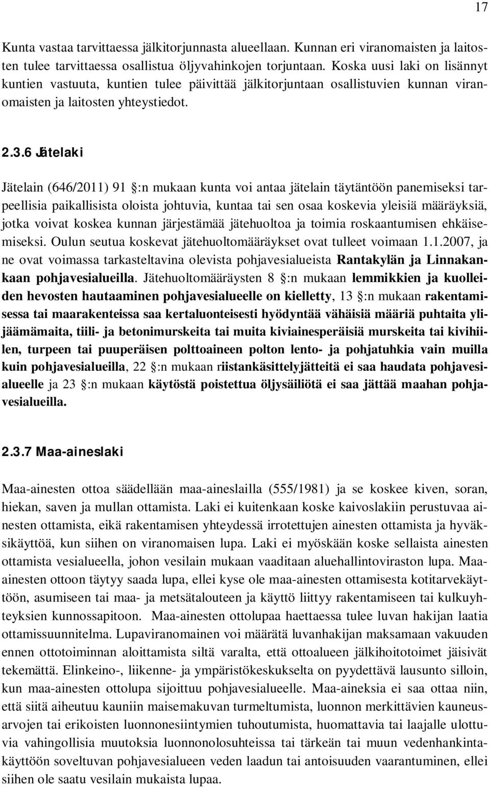 6 Jätelaki Jätelain (646/2011) 91 :n mukaan kunta voi antaa jätelain täytäntöön panemiseksi tarpeellisia paikallisista oloista johtuvia, kuntaa tai sen osaa koskevia yleisiä määräyksiä, jotka voivat