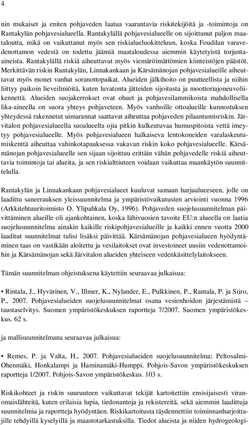 käytetyistä torjuntaaineista. Rantakylällä riskiä aiheuttavat myös viemäröimättömien kiinteistöjen päästöt.