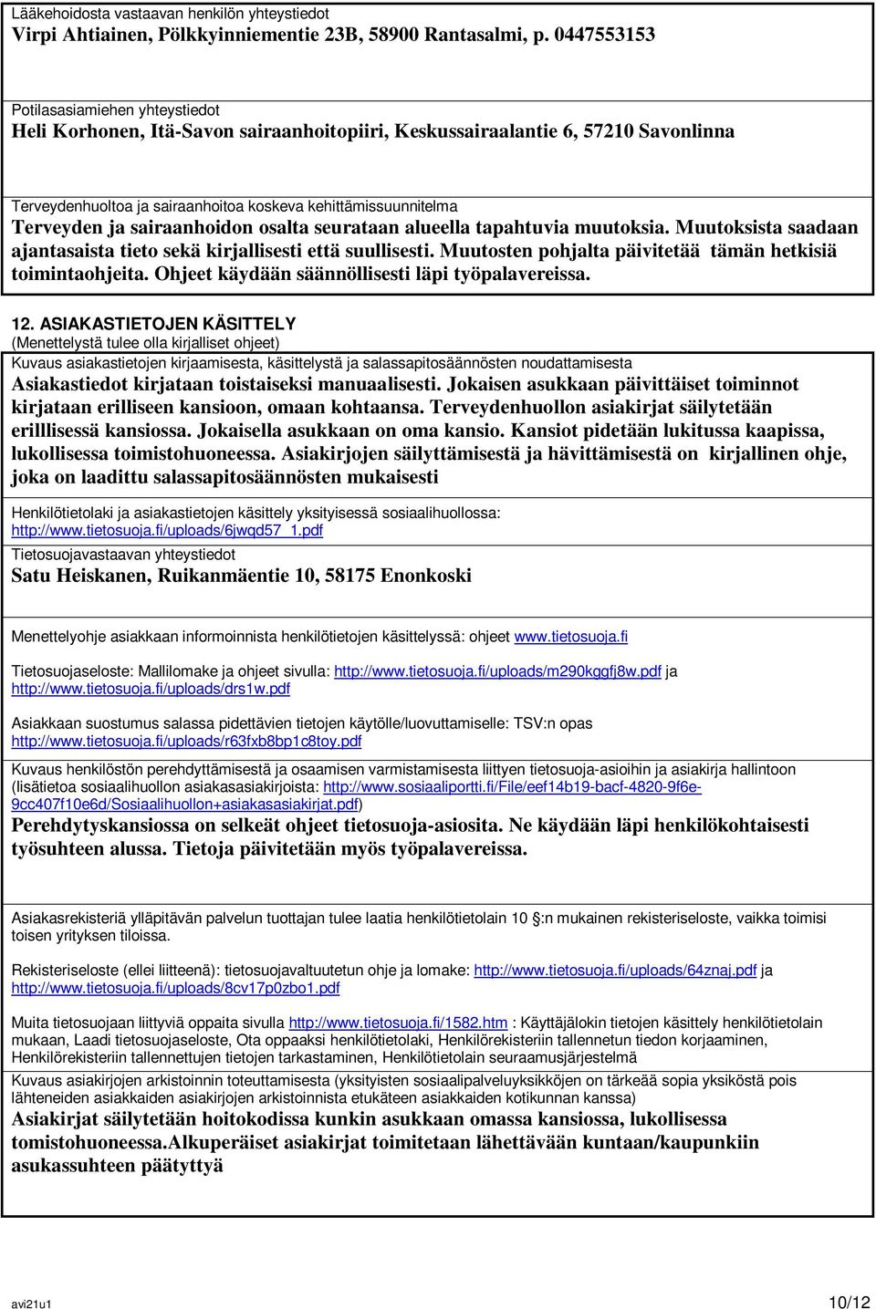 ja sairaanhoidon osalta seurataan alueella tapahtuvia muutoksia. Muutoksista saadaan ajantasaista tieto sekä kirjallisesti että suullisesti.