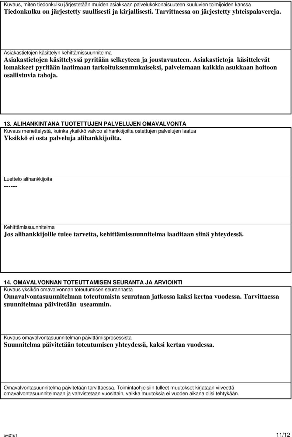 Asiakastietoja käsittelevät lomakkeet pyritään laatimaan tarkoituksenmukaiseksi, palvelemaan kaikkia asukkaan hoitoon osallistuvia tahoja. 13.