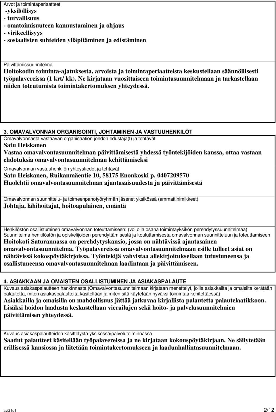 Ne kirjataan vuosittaiseen toimintasuunnitelmaan ja tarkastellaan niiden toteutumista toimintakertomuksen yhteydessä. 3.