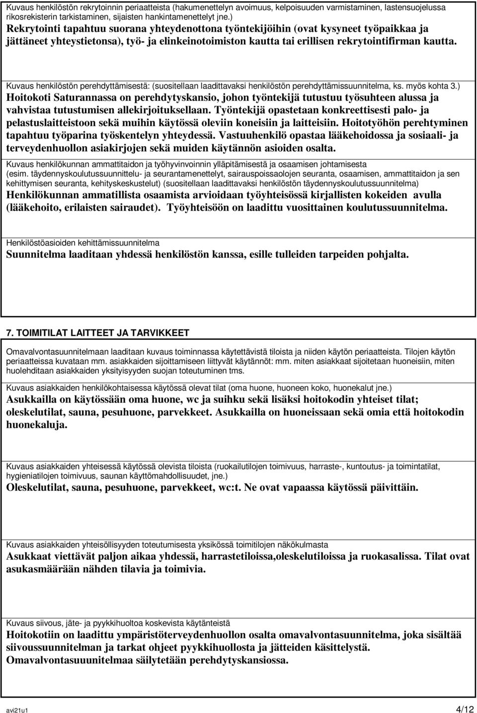 Kuvaus henkilöstön perehdyttämisestä: (suositellaan laadittavaksi henkilöstön perehdyttämissuunnitelma, ks. myös kohta 3.