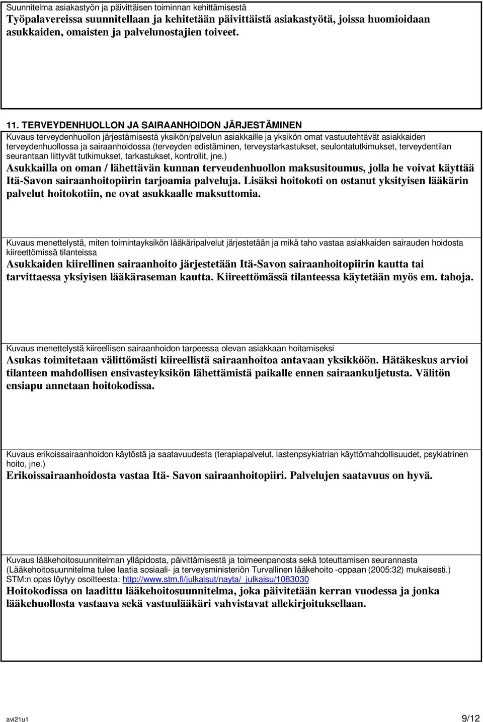 TERVEYDENHUOLLON JA SAIRAANHOIDON JÄRJESTÄMINEN Kuvaus terveydenhuollon järjestämisestä yksikön/palvelun asiakkaille ja yksikön omat vastuutehtävät asiakkaiden terveydenhuollossa ja sairaanhoidossa