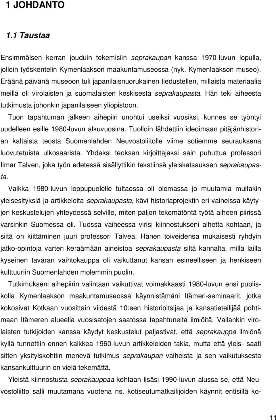 Hän teki aiheesta tutkimusta johonkin japanilaiseen yliopistoon. Tuon tapahtuman jälkeen aihepiiri unohtui useiksi vuosiksi, kunnes se työntyi uudelleen esille 1980-luvun alkuvuosina.