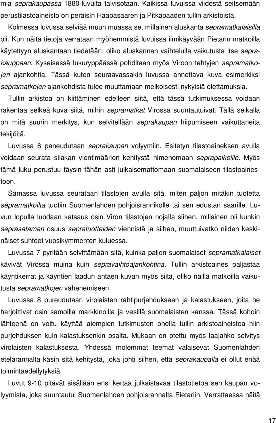 Kun näitä tietoja verrataan myöhemmistä luvuissa ilmikäyvään Pietarin matkoilla käytettyyn aluskantaan tiedetään, oliko aluskannan vaihtelulla vaikutusta itse seprakauppaan.