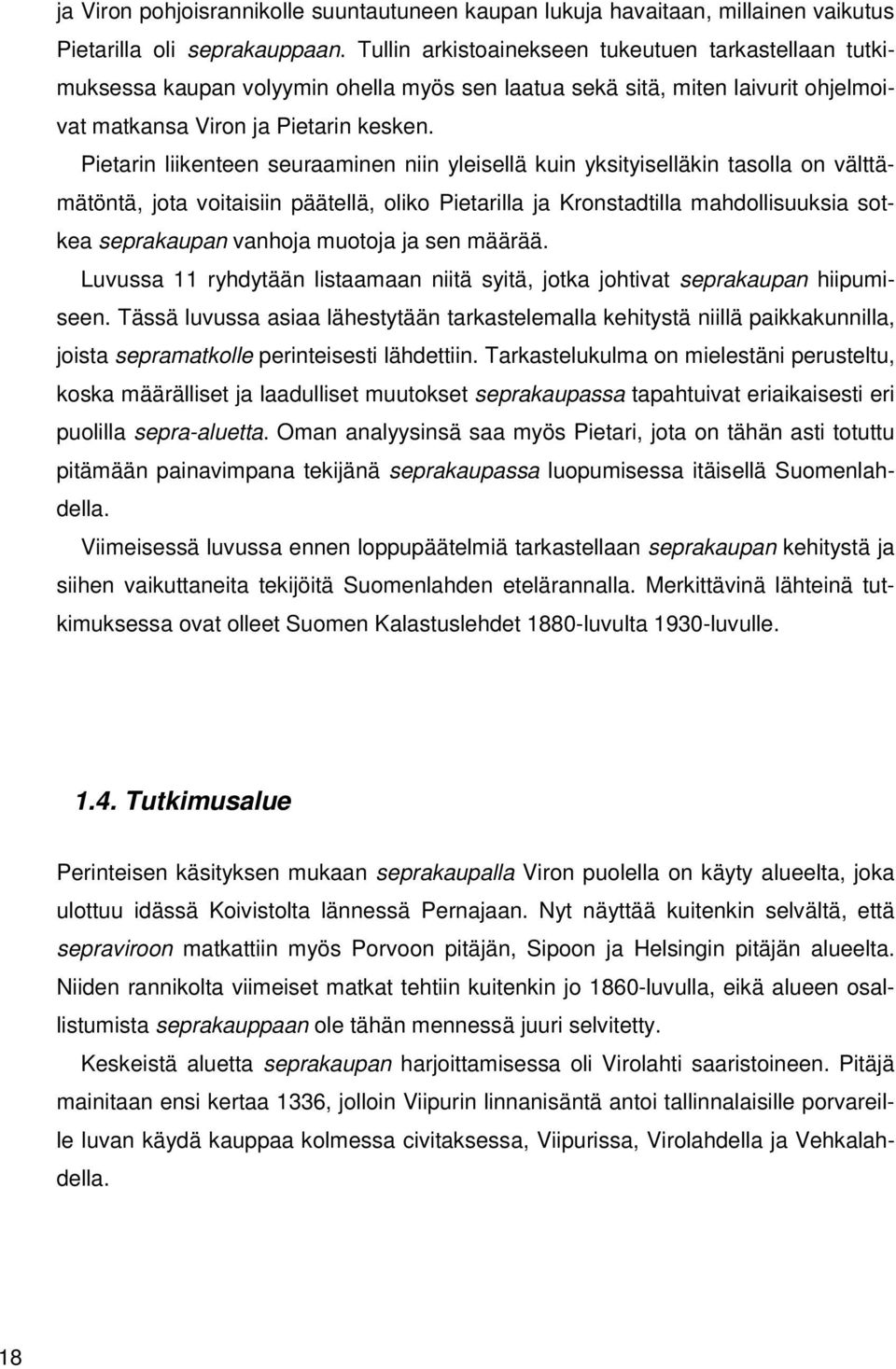 Pietarin liikenteen seuraaminen niin yleisellä kuin yksityiselläkin tasolla on välttämätöntä, jota voitaisiin päätellä, oliko Pietarilla ja Kronstadtilla mahdollisuuksia sotkea seprakaupan vanhoja