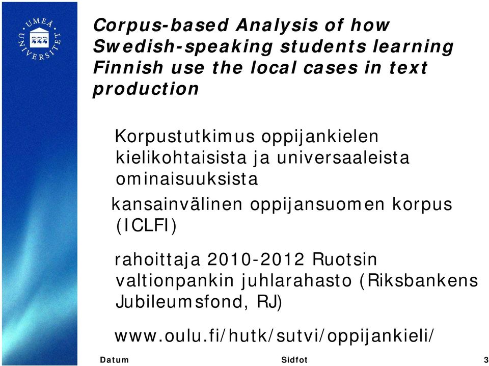 ominaisuuksista kansainvälinen oppijansuomen korpus (ICLFI) rahoittaja 2010-2012 Ruotsin