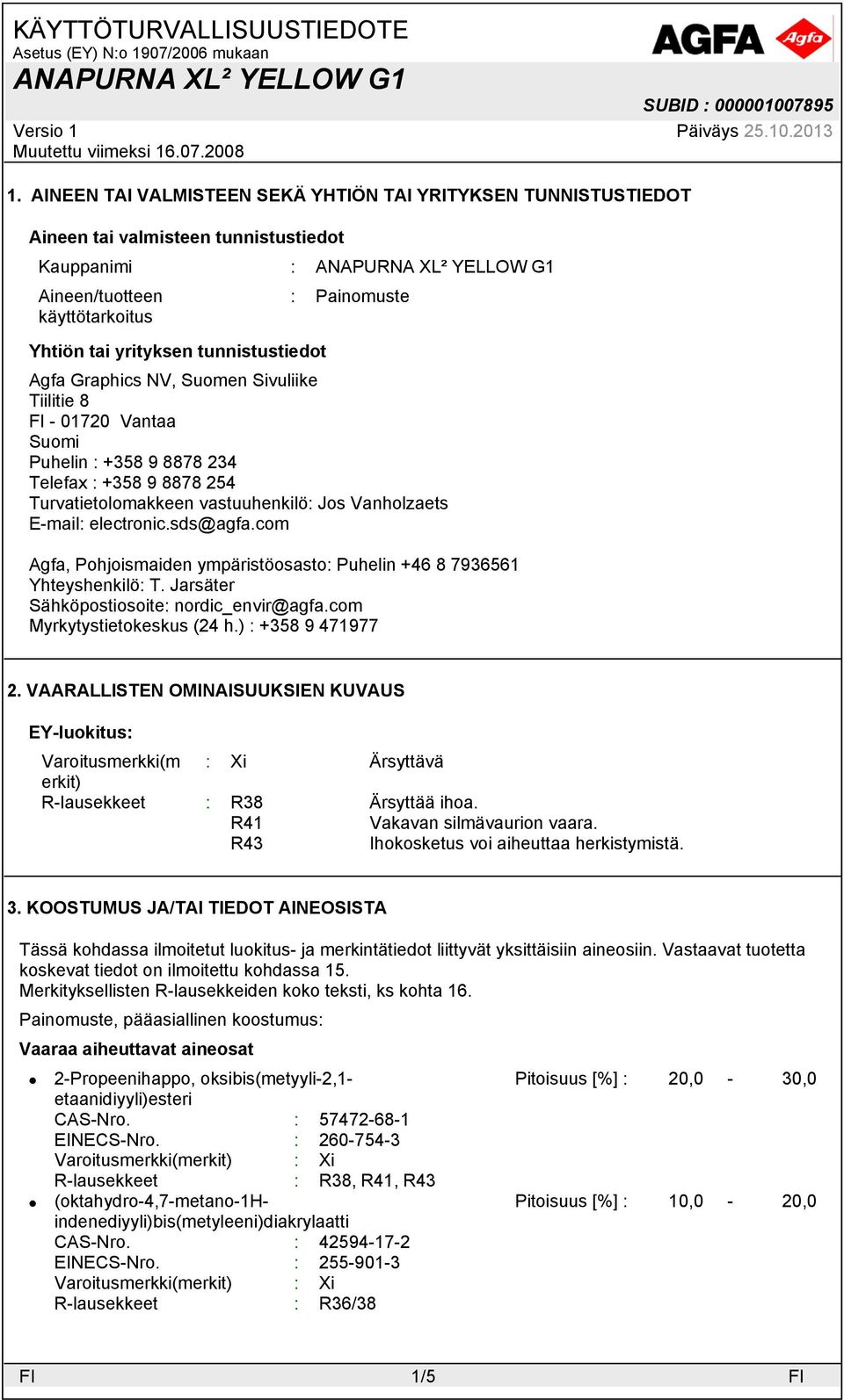 sds@agfa.com Agfa, Pohjoismaiden ympäristöosasto: Puhelin +46 8 7936561 Yhteyshenkilö: T. Jarsäter Sähköpostiosoite: nordic_envir@agfa.com Myrkytystietokeskus (24 h.) : +358 9 471977 2.