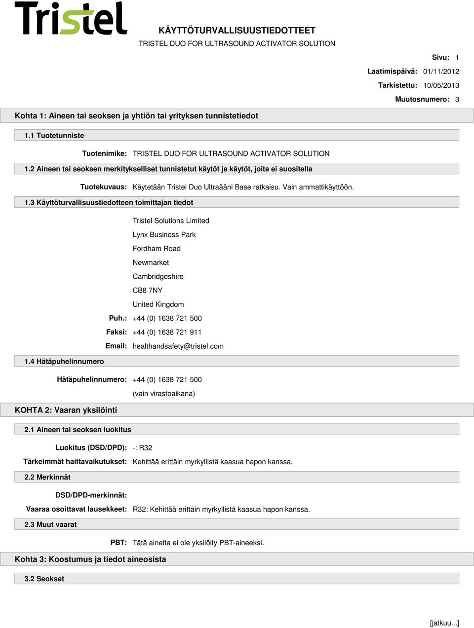 3 Käyttöturvallisuustiedotteen toimittajan tiedot Tristel Solutions Limited Lynx Business Park Fordham Road Newmarket Cambridgeshire CB8 7NY United Kingdom Puh.