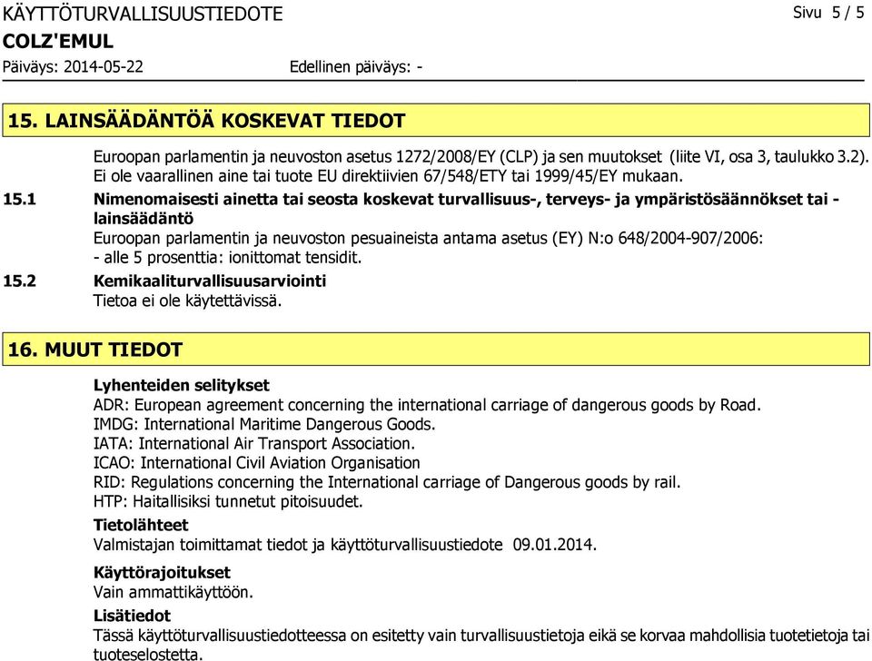 1 Nimenomaisesti ainetta tai seosta koskevat turvallisuus-, terveys- ja ympäristösäännökset tai - lainsäädäntö Euroopan parlamentin ja neuvoston pesuaineista antama asetus (EY) N:o 648/2004-907/2006: