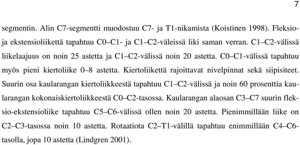 Kiertoliikettä rajoittavat nivelpinnat sekä siipisiteet.