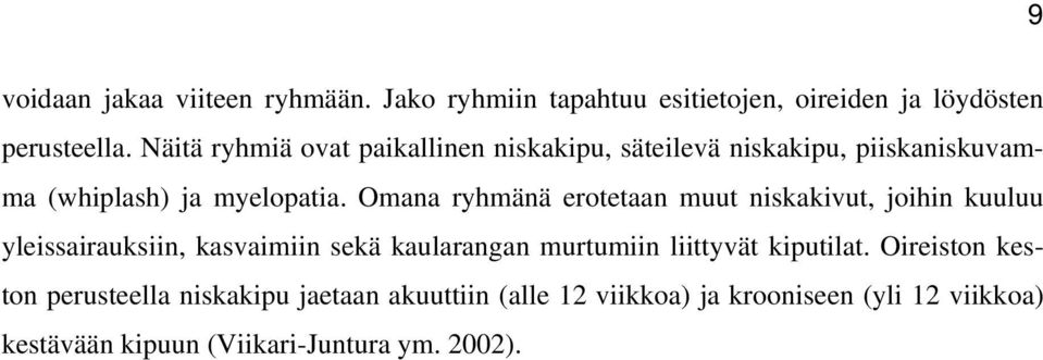 Omana ryhmänä erotetaan muut niskakivut, joihin kuuluu yleissairauksiin, kasvaimiin sekä kaularangan murtumiin liittyvät