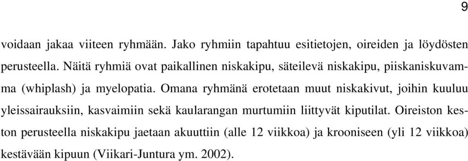 Omana ryhmänä erotetaan muut niskakivut, joihin kuuluu yleissairauksiin, kasvaimiin sekä kaularangan murtumiin liittyvät