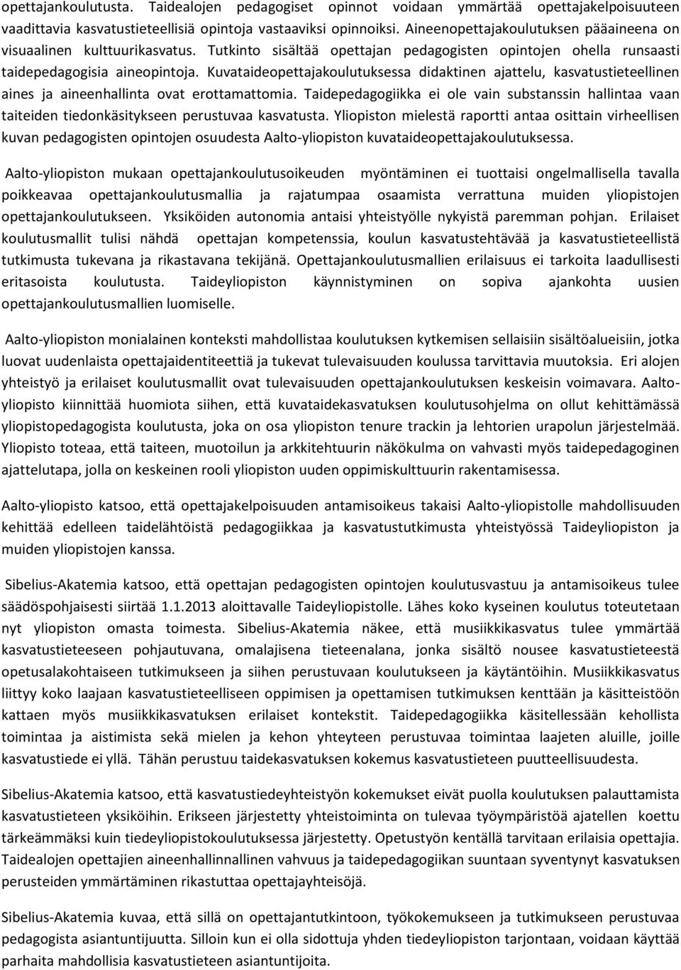 Kuvataideopettajakoulutuksessa didaktinen ajattelu, kasvatustieteellinen aines ja aineenhallinta ovat erottamattomia.