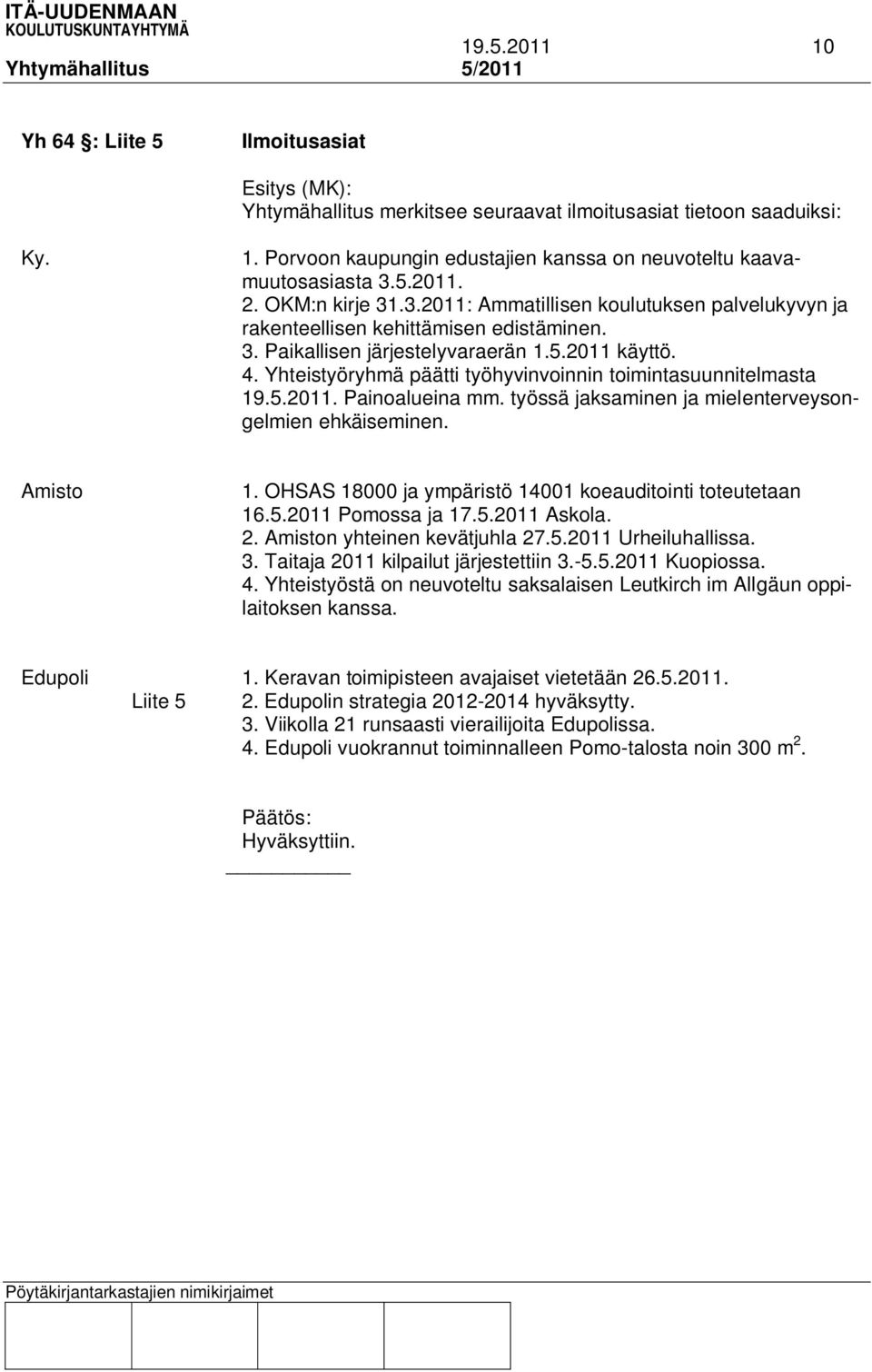 Yhteistyöryhmä päätti työhyvinvoinnin toimintasuunnitelmasta 19.5.2011. Painoalueina mm. työssä jaksaminen ja mielenterveysongelmien ehkäiseminen. Amisto 1.