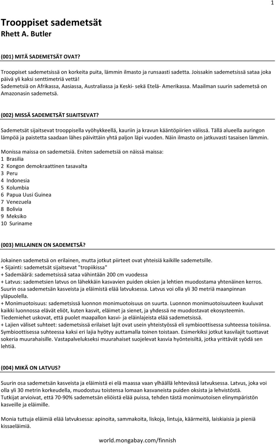 (002)MISSÄSADEMETSÄTSIJAITSEVAT? Sademetsätsijaitsevattrooppisellavyöhykkeellä,kauriinjakravunkääntöpiirienvälissä.Tälläalueellaauringon lämpöäjapaistettasaadaanlähespäivittäinyhtäpaljonläpivuoden.