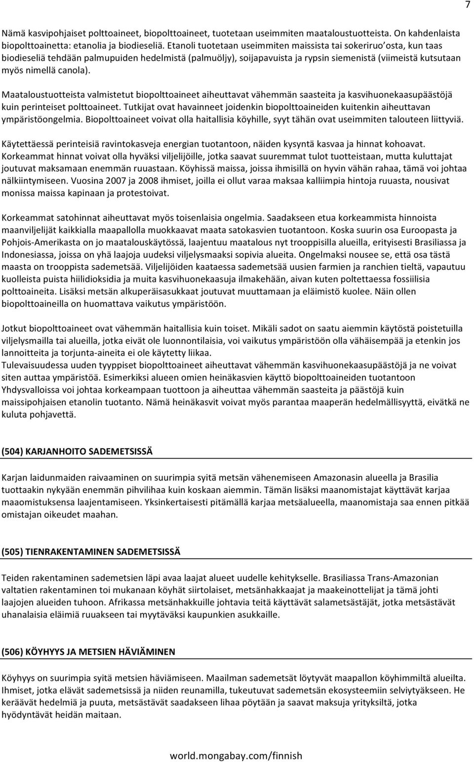 Maataloustuotteistavalmistetutbiopolttoaineetaiheuttavatvähemmänsaasteitajakasvihuonekaasupäästöjä kuinperinteisetpolttoaineet.