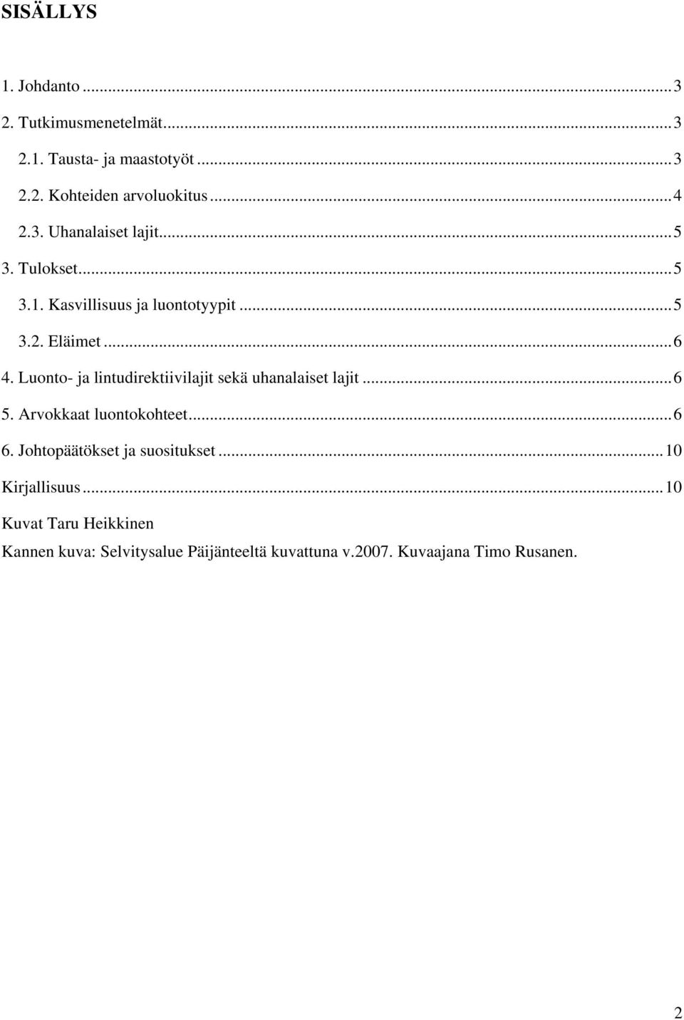 Luonto- ja lintudirektiivilajit sekä uhanalaiset lajit...6 5. Arvokkaat luontokohteet...6 6.
