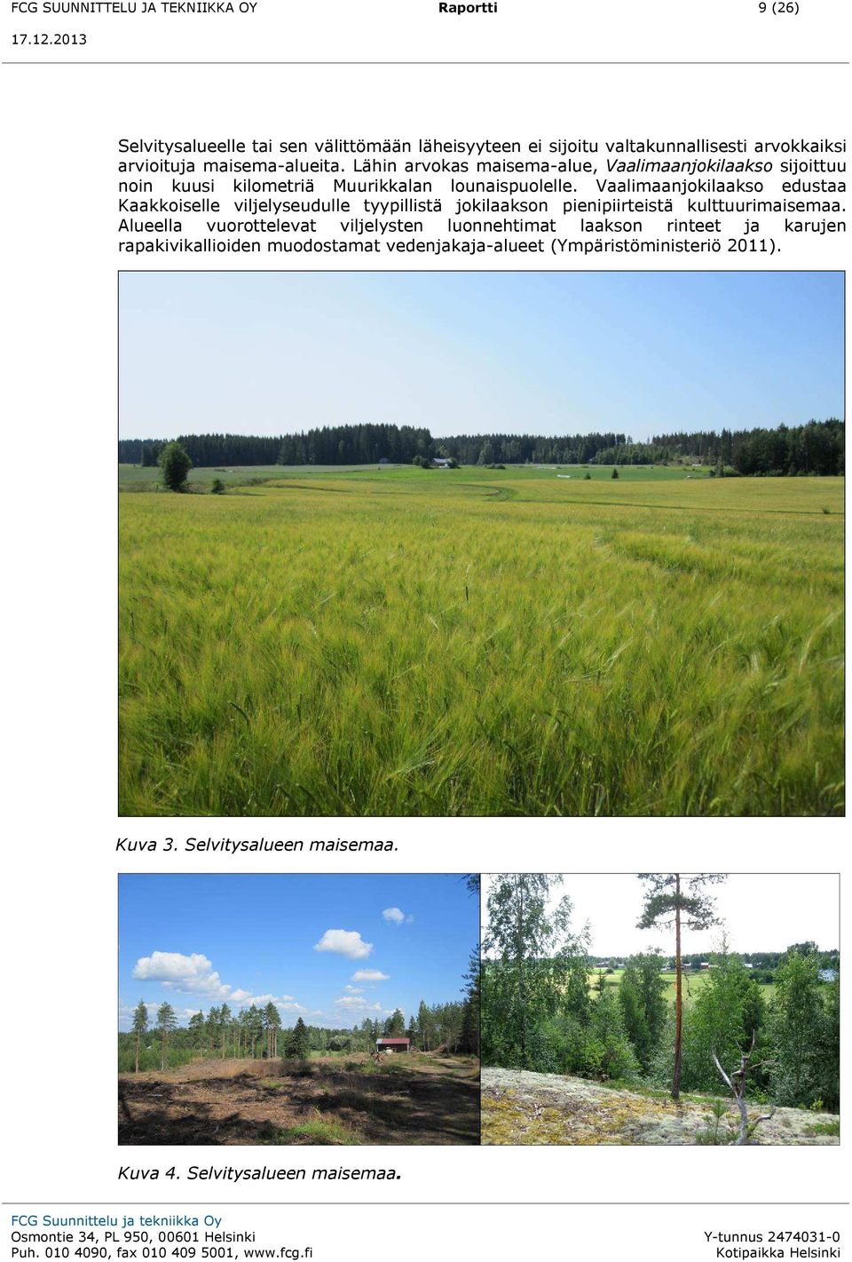 Vaalimaanjokilaakso edustaa Kaakkoiselle viljelyseudulle tyypillistä jokilaakson pienipiirteistä kulttuurimaisemaa.