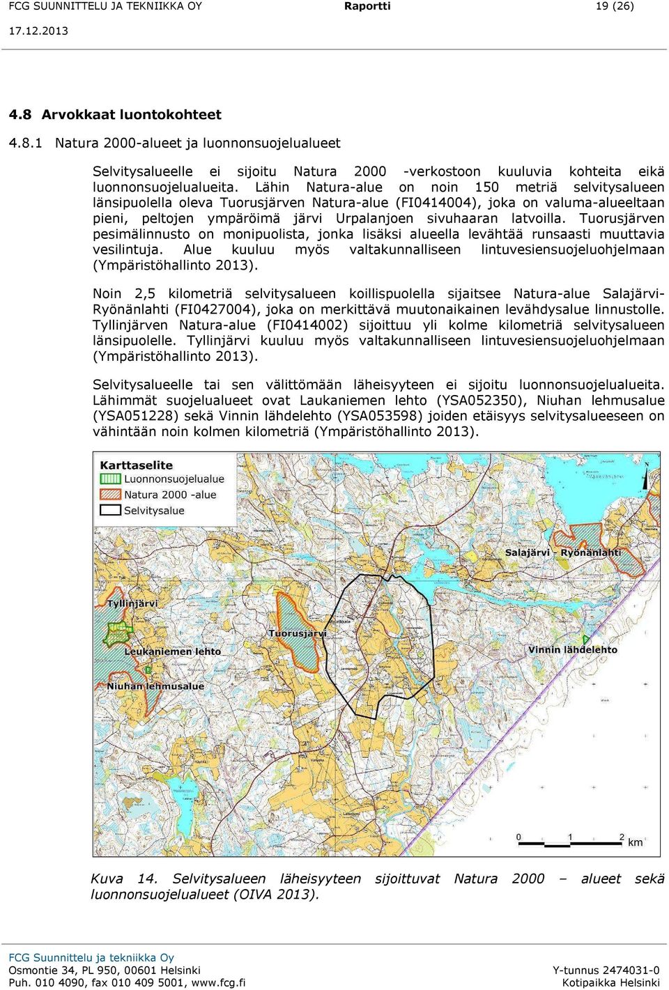 latvoilla. Tuorusjärven pesimälinnusto on monipuolista, jonka lisäksi alueella levähtää runsaasti muuttavia vesilintuja.
