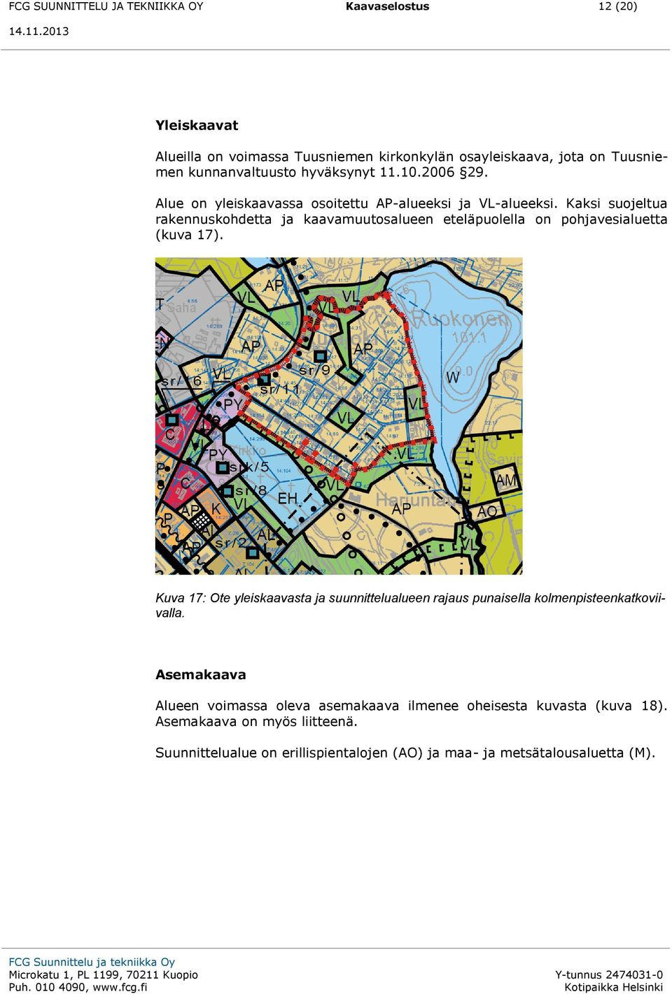 Kaksi suojeltua rakennuskohdetta ja kaavamuutosalueen eteläpuolella on pohjavesialuetta (kuva 17).