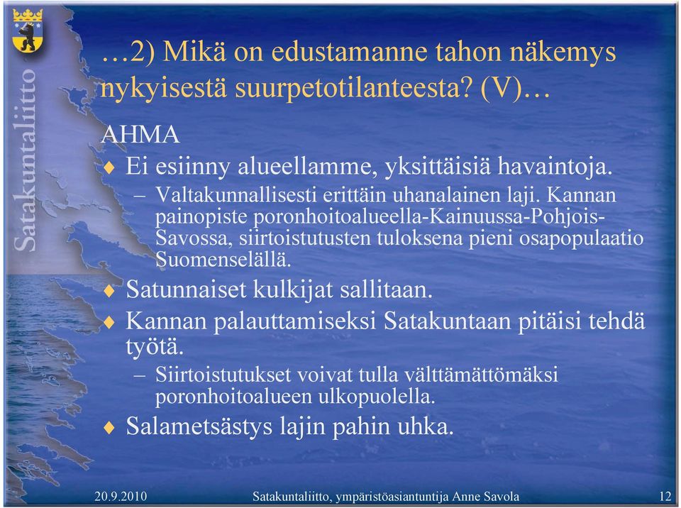 Kannan painopiste poronhoitoalueella-kainuussa-pohjois- Savossa, siirtoistutusten tuloksena pieni osapopulaatio Suomenselällä.