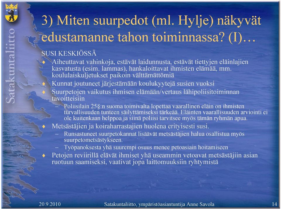 koululaiskuljetukset paikoin välttämättömiä Kunnat joutuneet järjestämään koulukyytejä susien vuoksi Suurpetojen vaikutus ihmisen elämään/vertaus lähipoliisitoiminnan tavoitteisiin Poliisilain 25 :n