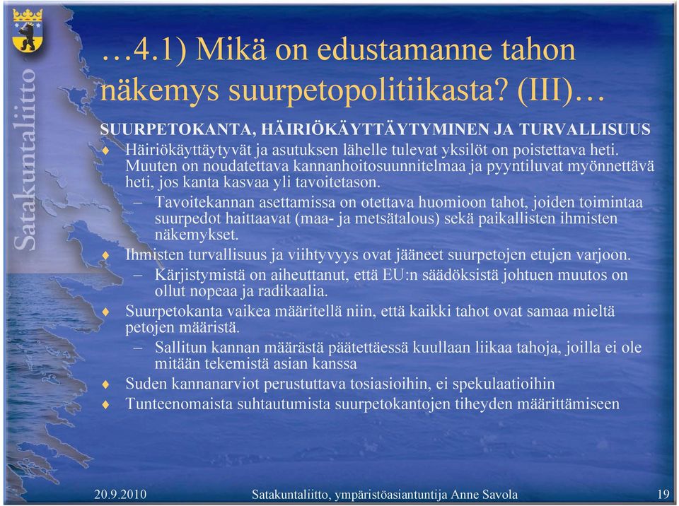 Tavoitekannan asettamissa on otettava huomioon tahot, joiden toimintaa suurpedot haittaavat (maa- ja metsätalous) sekä paikallisten ihmisten näkemykset.