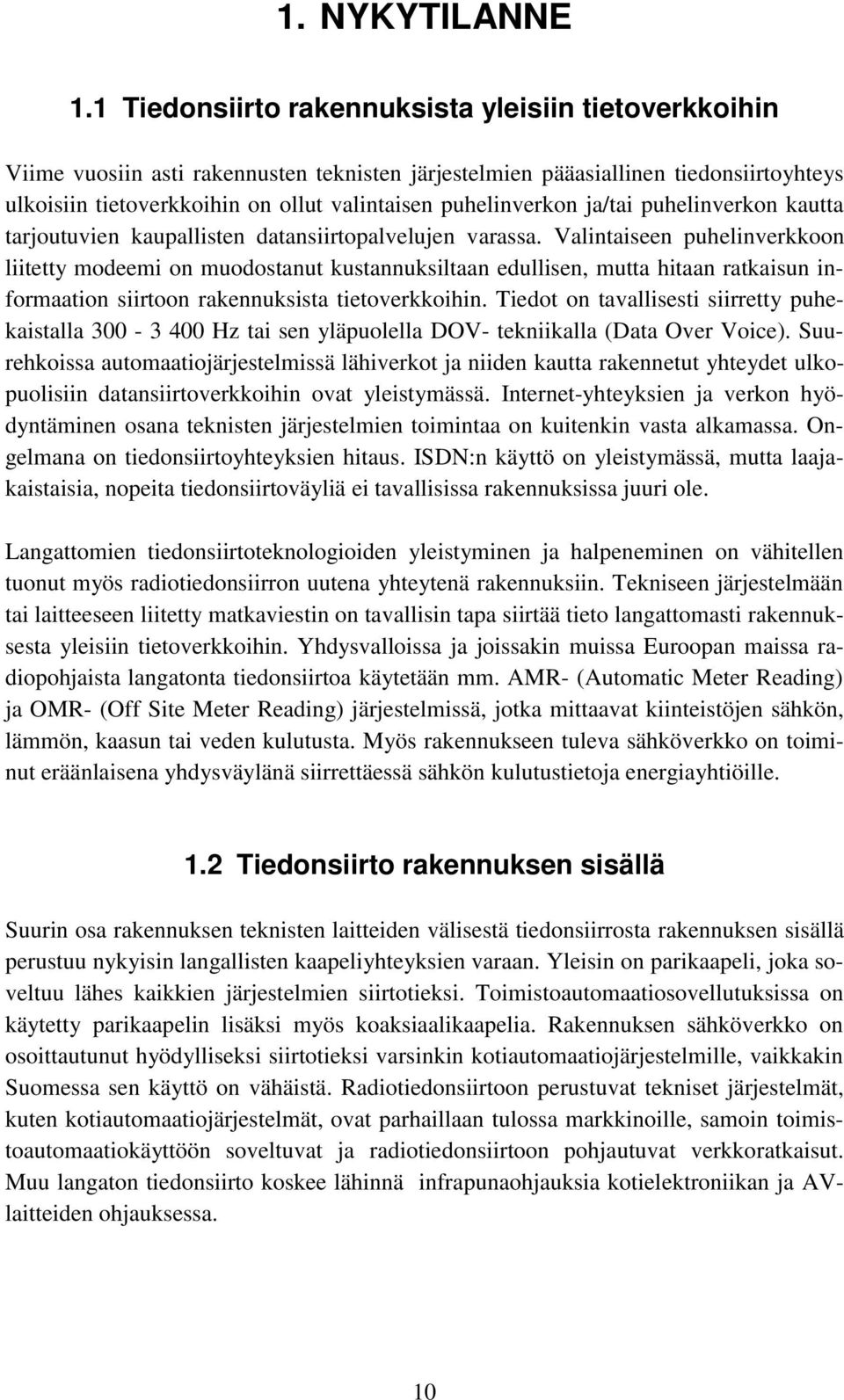 puhelinverkon ja/tai puhelinverkon kautta tarjoutuvien kaupallisten datansiirtopalvelujen varassa.