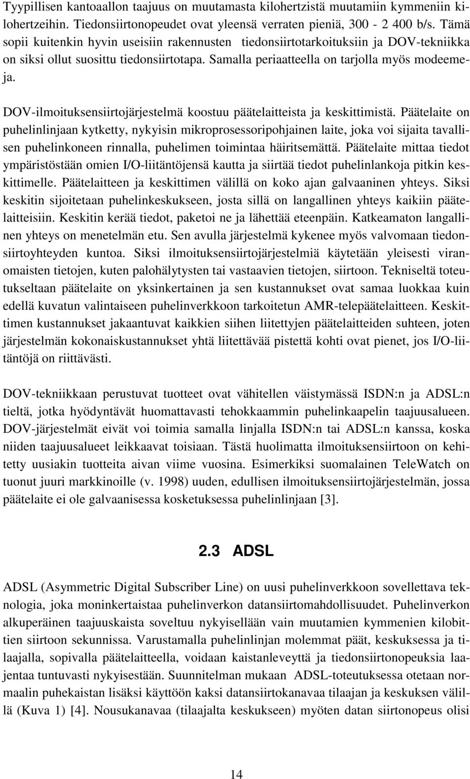 DOV-ilmoituksensiirtojärjestelmä koostuu päätelaitteista ja keskittimistä.