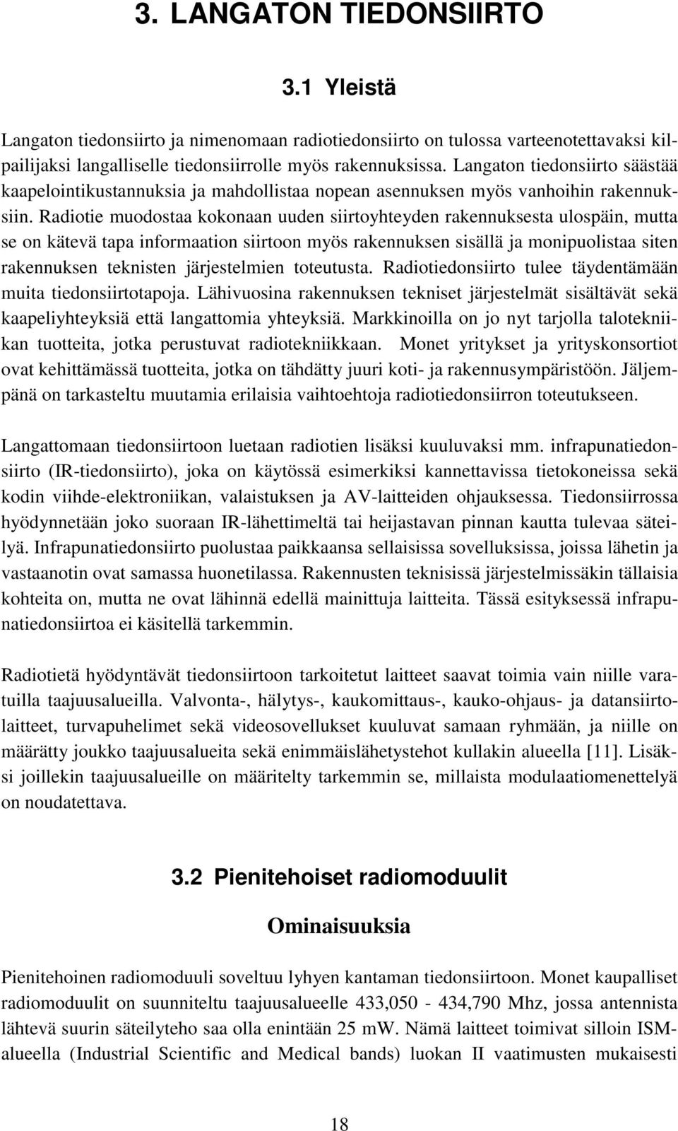 Radiotie muodostaa kokonaan uuden siirtoyhteyden rakennuksesta ulospäin, mutta se on kätevä tapa informaation siirtoon myös rakennuksen sisällä ja monipuolistaa siten rakennuksen teknisten