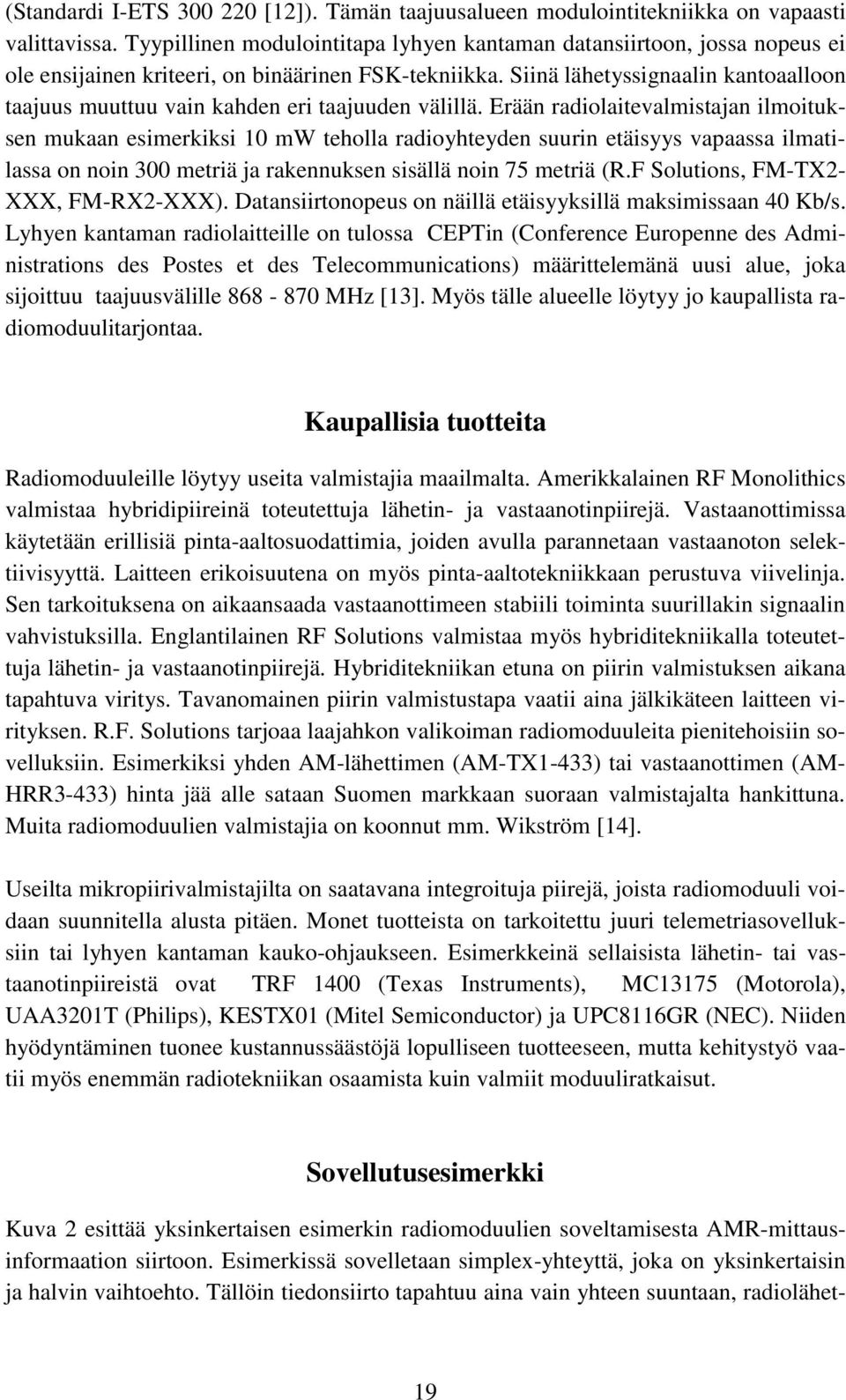 Siinä lähetyssignaalin kantoaalloon taajuus muuttuu vain kahden eri taajuuden välillä.