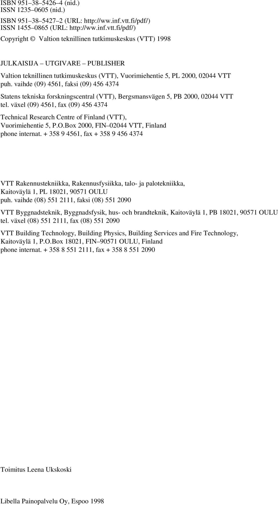 fi/pdf/) Copyright Valtion teknillinen tutkimuskeskus (VTT) 1998 JULKAISIJA UTGIVARE PUBLISHER Valtion teknillinen tutkimuskeskus (VTT), Vuorimiehentie 5, PL 2000, 02044 VTT puh.