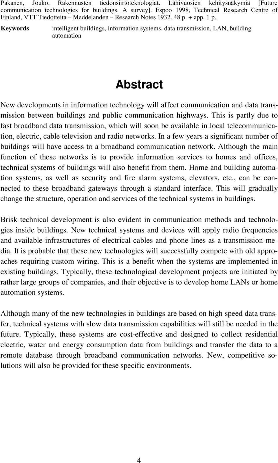 Keywords intelligent buildings, information systems, data transmission, LAN, building automation Abstract New developments in information technology will affect communication and data transmission