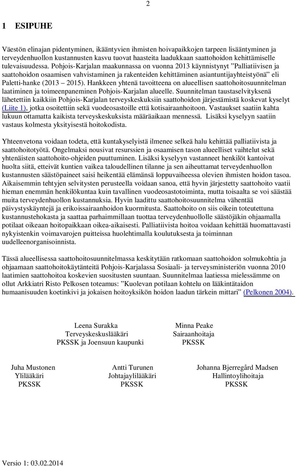 Pohjois-Karjalan maakunnassa on vuonna 2013 käynnistynyt Palliatiivisen ja saattohoidon osaamisen vahvistaminen ja rakenteiden kehittäminen asiantuntijayhteistyönä eli Paletti-hanke (2013 2015).